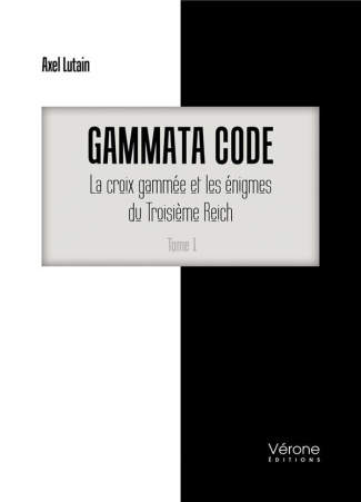 Gammata code. Tome 1, La croix gammée et les énigmes du Troisième Reich