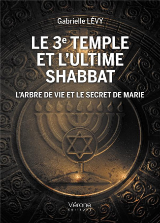 Le 3e temple et l'ultime shabbat. L'arbre de vie et le secret de Marie
