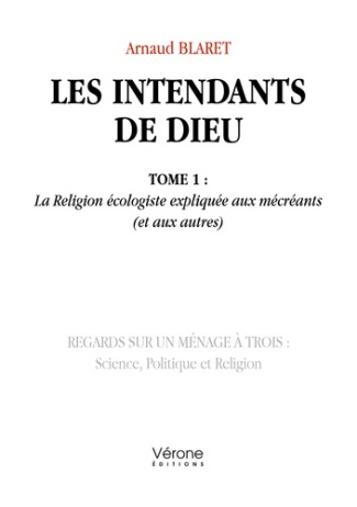 Les intendants de Dieu Tome 1 : La Religion écologiste expliquée aux mécréants (et aux autres)