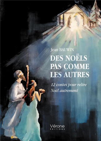 Des Noëls pas comme les autres. 12 contes pour relire Noël autrement