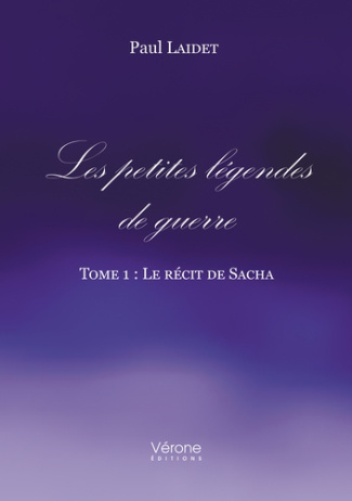 Les petites légendes de guerre. Tome 1 : Le récit de Sacha