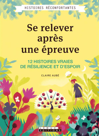 Se relever après une épreuve. 12 histoires vraies de résilience et d'espoir