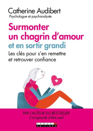 Surmonter un chagrin d'amour et en sortir grandi. Les clés pour s'en remettre et retrouver confiance