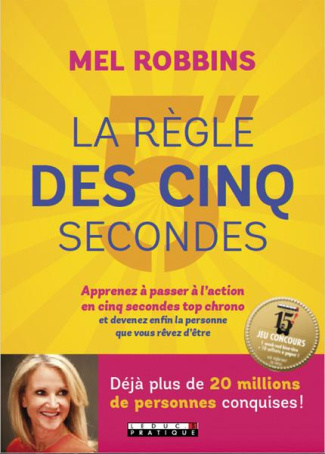 La règle des 5 secondes. Apprenez à passer à l'action en cinq secondes top chrono et devenez enfin l