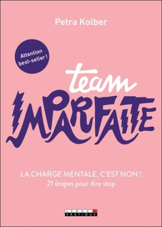 Team imparfaite. La charge mentale, c'est non ! 21 étapes pour dire stop