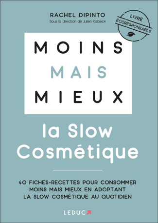 La slow cosmétique. 40 fiches-recettes pour consommer moins mais mieux en adoptant la slow cosmétiqu