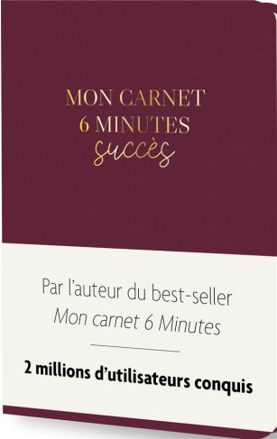Mon carnet 6 minutes succès. La méthode "petits efforts, grands effets"