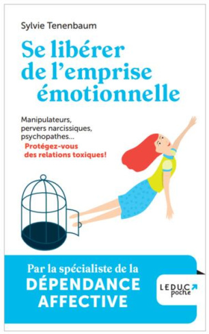 Se libérer de l'emprise émotionnelle. Manipulateurs, pervers narcissiques, psychopathes... Protégez-