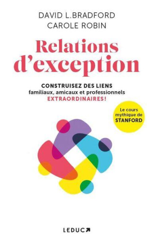 Relations d'exception. Construisez des liens familiaux, amicaux et professionnels extraordinaires !