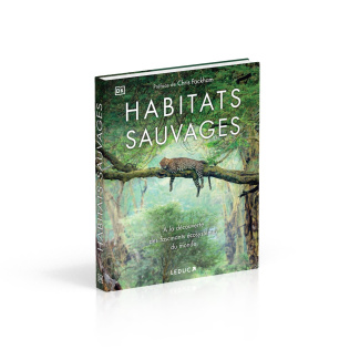 Habitats sauvages. A la découverte des fascinants écosystèmes du monde