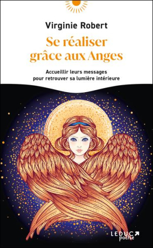 Se réaliser grâce aux anges. Accueillir leurs messages pour retrouver sa lumière intérieure