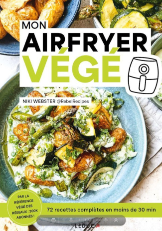 Mon Airfryer végé. 72 recettes complètes en moins de 30 min