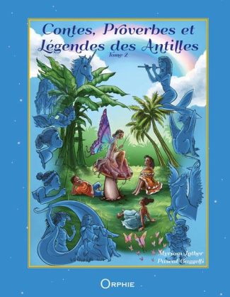 Contes, proverbes et légendes des Antilles. Tome 2