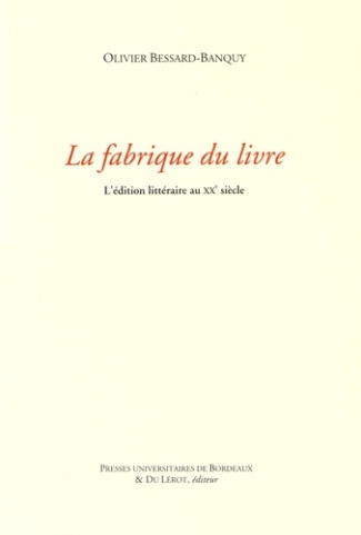 La fabrique du livre. L'édition littéraire au XXe siècle