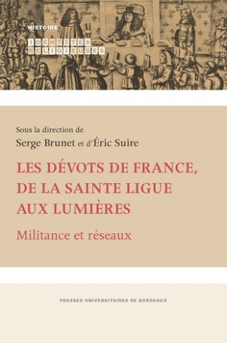 Les dévots de France, de la Sainte Ligue aux Lumières. Militance et réseaux