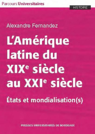 L'Amérique latine du XIXe siècle au XXIe siècle. Etats et mondialisation(s)