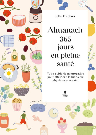 Almanach 365 jours en pleine santé. Votre guide de naturopathie pour atteindre le bien-être physique