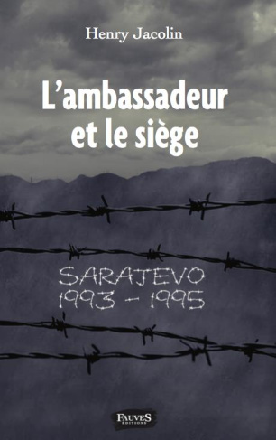 L'ambassadeur et le siège. Sarajevo 1993-1995
