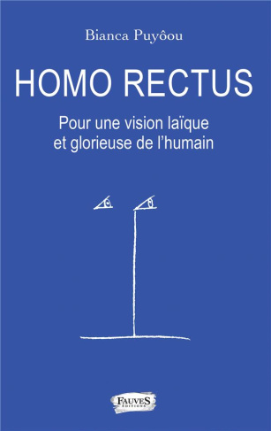 Homo rectus. Pour une vision glorieuse et laïque de l'humain