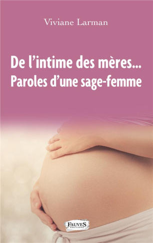 De l'intime des mères.... Paroles d'une sage-femme