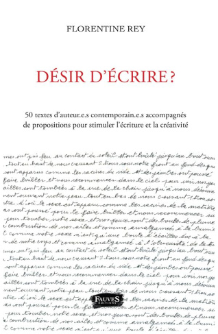 Désir d'écrire ? 50 textes d'auteur.e.s contemporain.e.s accompagnés de propositions pour stimuler l