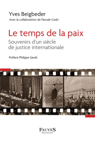 Le temps de la paix. Souvenir d'un siècle de justice internationale