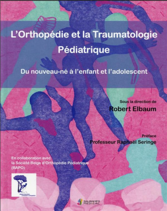 L ORTHOPEDIE ET LA TRAUMATOLOGIE PEDIATRIQUE - DU NOUVEAU-NE A L ENFANT A L ADOLESCENT