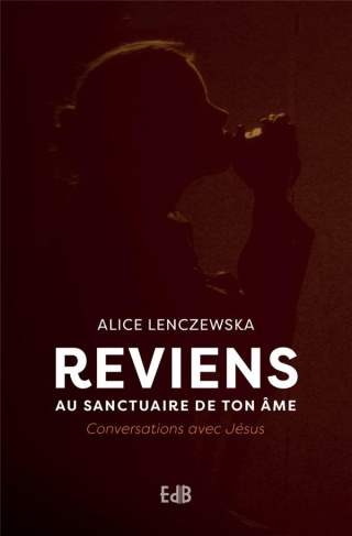 Reviens au sanctuaire de ton âme. Conversations avec Jésus