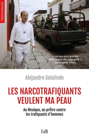 Les narcotrafiquants veulent ma peau. Au Mexique, un prêtre contre les trafiquants d'hommes