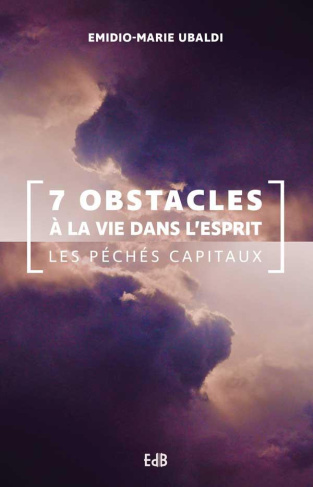 7 obstacles à la vie dans l'Esprit. Les péchés capitaux