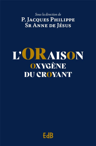 L’oraison. Oxygène du croyant