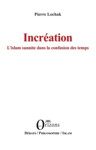 Incréation. L'islam sunnite dans la confusion des temps