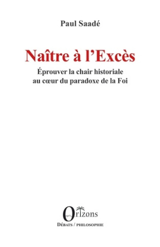Naître à l’Excès. Éprouver la chair historiale au cœur du paradoxe de la Foi