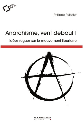 Anarchisme, vent debout ! Idées reçues sur le mouvement libertaire, 3e édition
