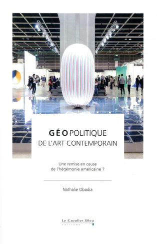 Géopolitique de l'art contemporain. Une remise en cause de l'hégémonie américaine ?