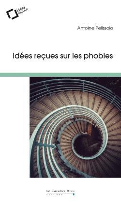 Idées reçues sur les phobies. 2e édition revue et augmentée