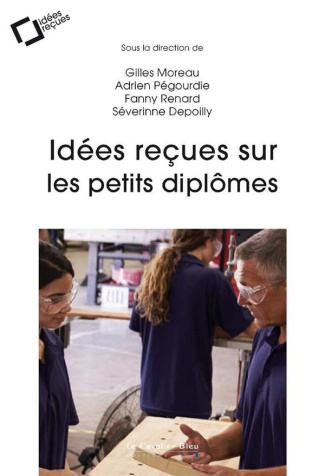 Idées reçues sur les "petits" diplômes. Les coulisses de la formation professionnelle