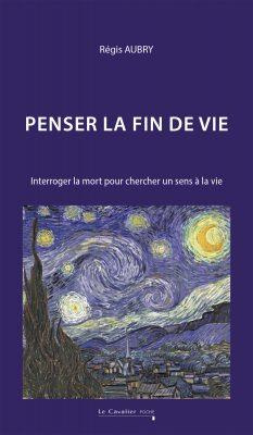 Penser la fin de vie. Interroger la mort pour chercher un sens à la vie