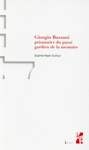 Giorgio Bassani. Prisonnier du passé, gardien de la mémoire