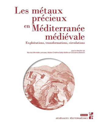 Les métaux précieux en Méditerranée médiévale. Exploitations, transformations, circulations