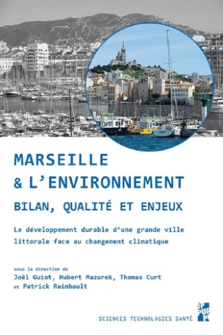 Marseille et l'environnement. Bilan, qualité et enjeux. Le développement durable d'une grande ville