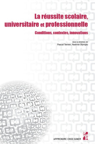 La réussite scolaire, universitaire et professionnelle. Conditions, contextes, innovations