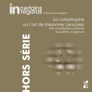 Incertains regards Hors-série N° 4 : La catastrophe ou l'art de frissonner (encore). Arts et pratiqu