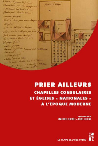 Prier ailleurs. Chapelles consulaires et églises "nationales" à l'époque moderne