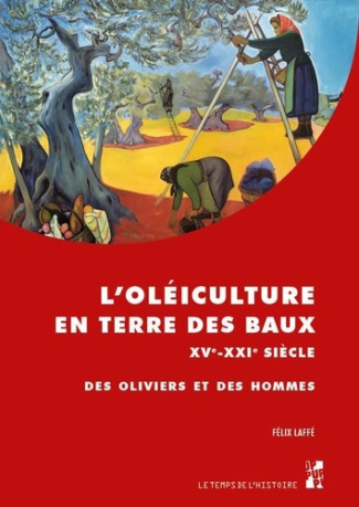 L'oléiculture en Terre des Baux XVe-XXIe siècle. Des oliviers et des hommes