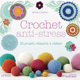 Crochet anti-stress. 20 projets relaxants à réaliser