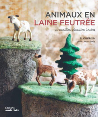 Animaux en laine feutrée. 20 modèles adorables à créer