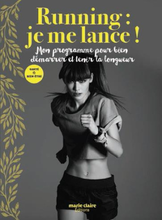 Running. Tous les conseils d'un coach pour bien démarrer et tenir la distance