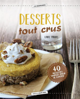Desserts tout crus. 40 recettes simples pour se lancer
