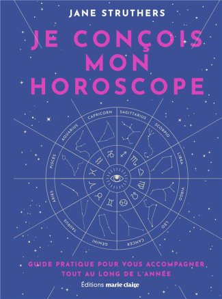 Je conçois mon horoscope. Guide pratique pour vous accompagner tout au long de l'année